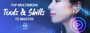 Here is a List of Tools and Skills to Master for Multimedia